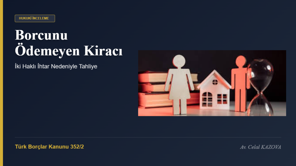 Borcunu Ödemeyen Kiracı: İki Haklı İhtar Nedeniyle Tahliye (TBK 352/2)