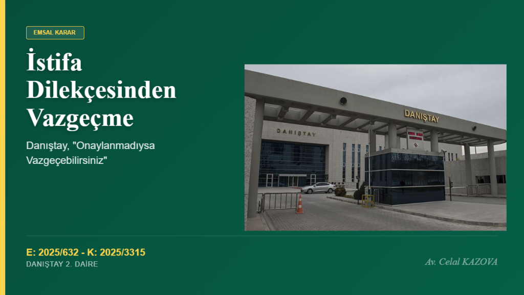 İstifa Dilekçesinden Vazgeçme: Danıştay, “Onaylanmadıysa Vazgeçebilirsiniz”