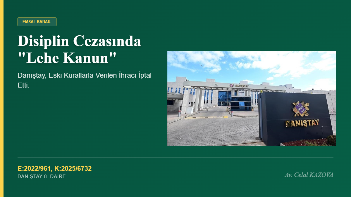 Disiplin Cezasında “Lehe Kanun”: Danıştay, Eski Kurallarla Verilen İhracı İptal Etti