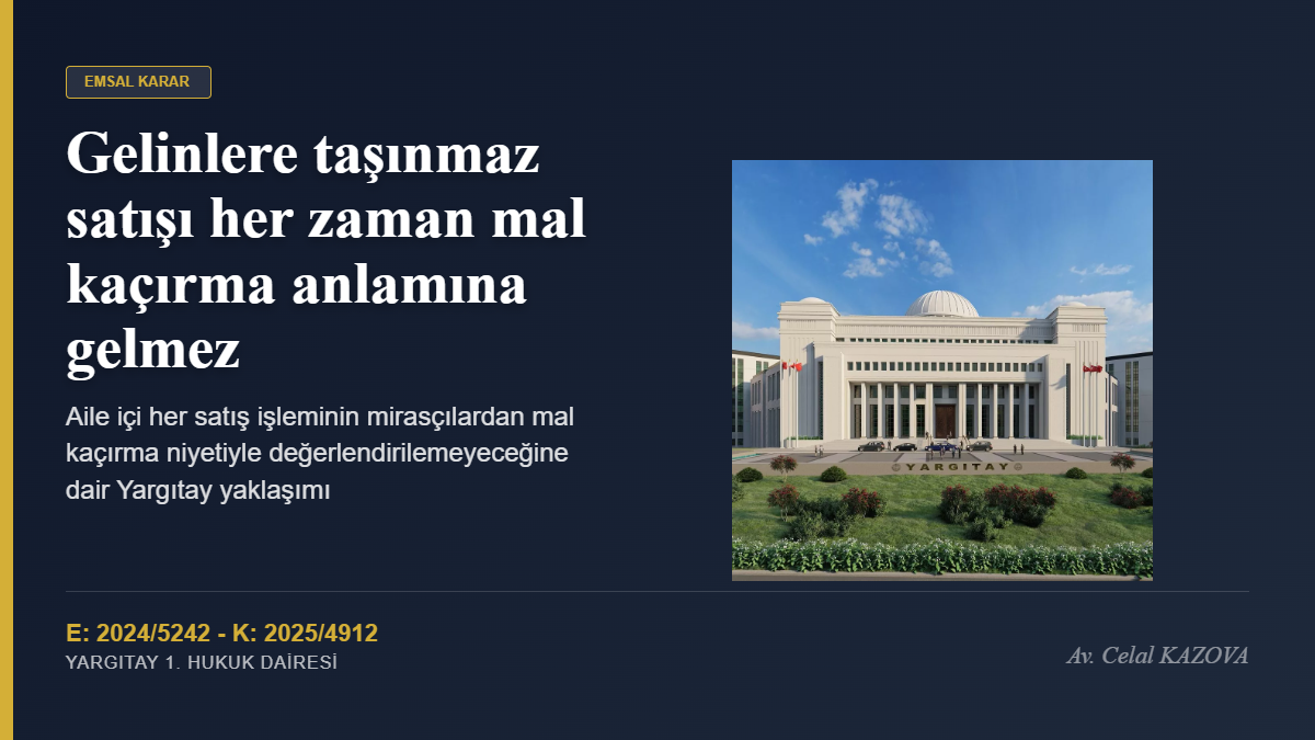 Gelinlere taşınmaz satışı her zaman mal kaçırma anlamına gelmez: Yargıtay kararı