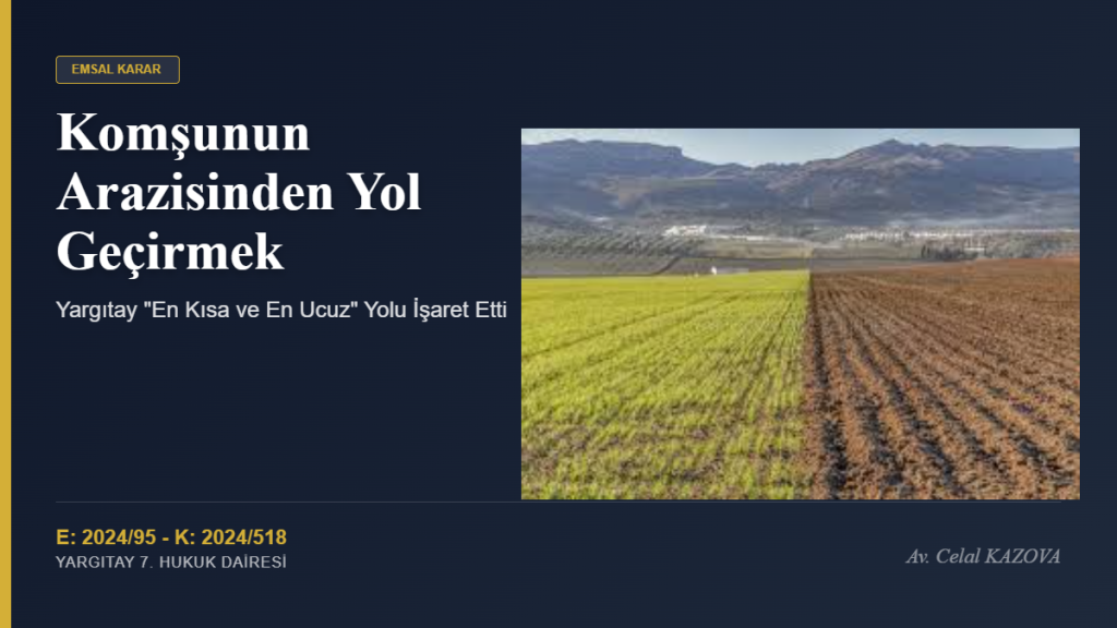 Komşunun Arazisinden Yol Geçirmek: Yargıtay “En Kısa ve En Ucuz” Yolu İşaret Etti
