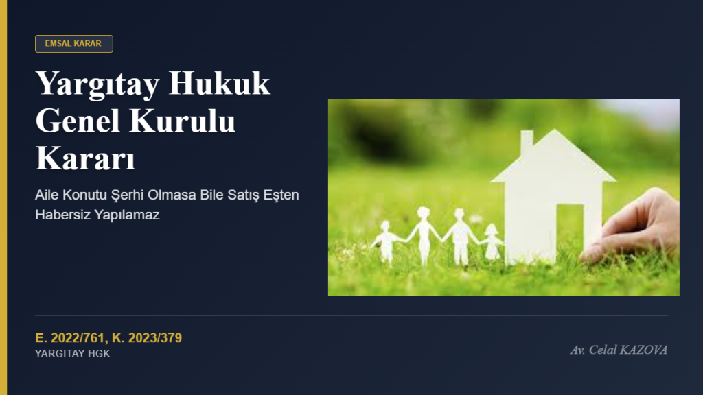 Yargıtay HGK Kararı: Aile Konutu Şerhi Olmasa Bile Satış Eşten Habersiz Yapılamaz