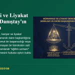 Bürokrasi ve Liyakat Dengesi: Danıştay’dan Takdir Yetkisi Sınırlarını Çizen Karar